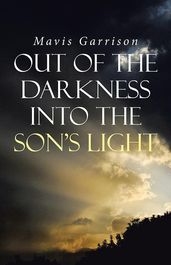 Out of the Darkness into the Son s Light
