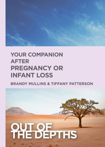 Out of the Depths: Your Companion after Pregnancy Or Infant Loss - Brandy H. Mullins - Tiffany R. Patterson
