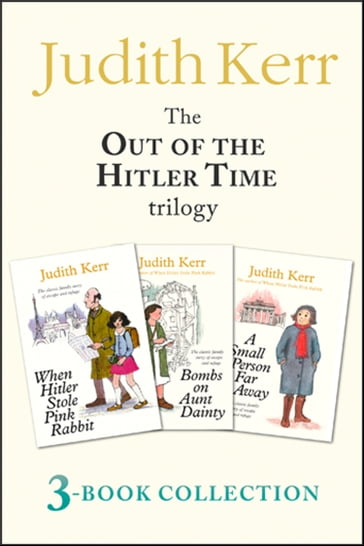 Out of the Hitler Time trilogy: When Hitler Stole Pink Rabbit, Bombs on Aunt Dainty, A Small Person Far Away - Judith Kerr
