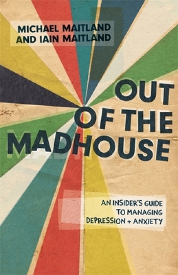 Out of the Madhouse - Iain Maitland - Michael Maitland