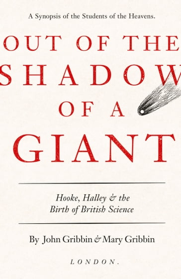 Out of the Shadow of a Giant: How Newton Stood on the Shoulders of Hooke and Halley - John Gribbin - Mary Gribbin