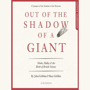 Out of the Shadow of a Giant: How Newton Stood on the Shoulders of Hooke and Halley - John Gribbin - Mary Gribbin