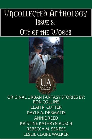 Out of the Woods - Annie Reed - Dayle A. Dermatis - Kristine Kathryn Rusch - Leah Cutter - Leslie Claire Walker - Rebecca M. Senese - Ron Collins