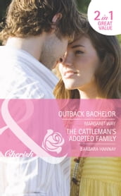 Outback Bachelor / The Cattleman s Adopted Family: Outback Bachelor / The Cattleman s Adopted Family (Mills & Boon Romance)
