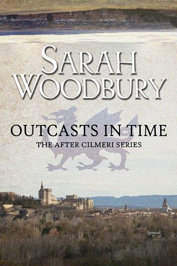 Outcasts in Time (The After Cilmeri Series) - Sarah Woodbury