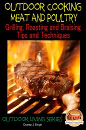 Outdoor Cooking: Meat and Poultry Grilling, Roasting and Braising Tips and Techniques