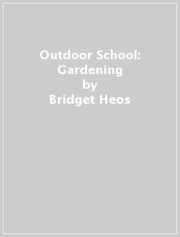 Outdoor School: Gardening - Bridget Heos