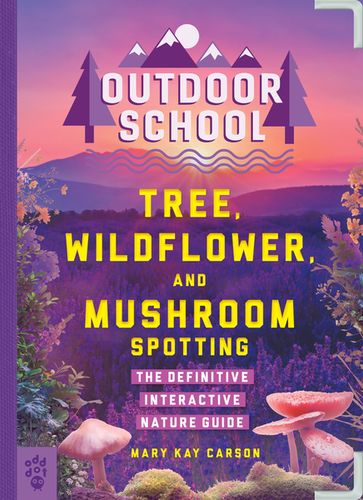 Outdoor School: Tree, Wildflower, and Mushroom Spotting - Mary Kay Carson