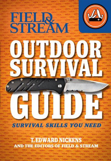 Outdoor Survival Guide - T. Edward Nickens - The Editors of Field & Stream