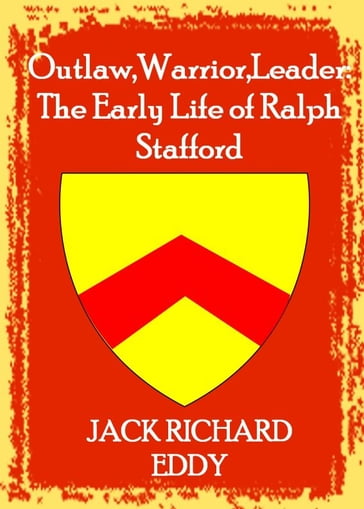 Outlaw, Warrior, Leader: The Early Life of Ralph Stafford - Jack Richard Eddy