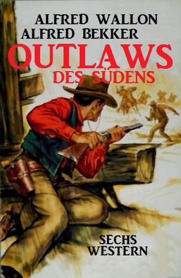 Outlaws des Südens: Sechs Western - Alfred Bekker - Alfred Wallon