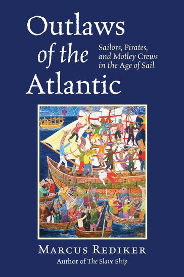 Outlaws of the Atlantic - Marcus Rediker