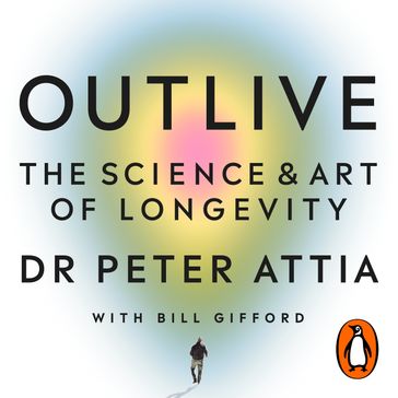 Outlive - Peter Attia - Bill Gifford