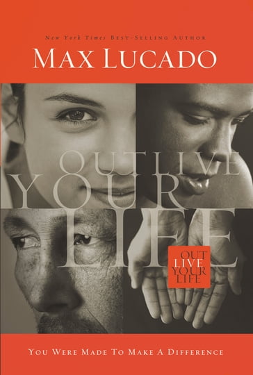 Outlive Your Life - Max Lucado