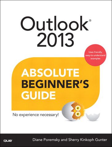 Outlook 2013 Absolute Beginner's Guide - Diane Poremsky - Sherry Gunter