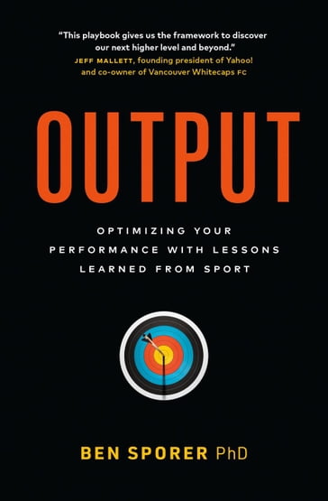 Output: Optimizing Your Performance with Lessons Learned from Sport - Ben Sporer
