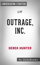 Outrage, Inc.: How the Liberal Mob Ruined Science, Journalism, and Hollywood byDerek Hunter Conversation Starters