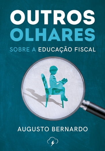 Outros olhares: sobre a educação fiscal - Augusto Bernardo