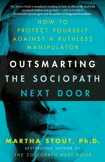 Outsmarting the Sociopath Next Door - Ph.D. Martha Stout