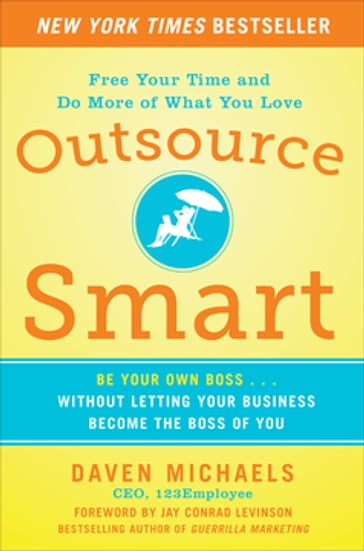 Outsource Smart: Be Your Own Boss . . . Without Letting Your Business Become the Boss of You - Daven Michaels