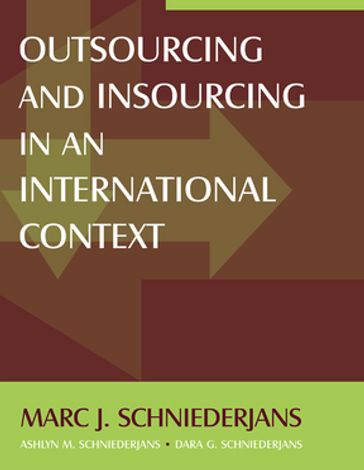 Outsourcing and Insourcing in an International Context - Marc J Schniederjans - Ashlyn M Schniederjans - Dara G Schniederjans
