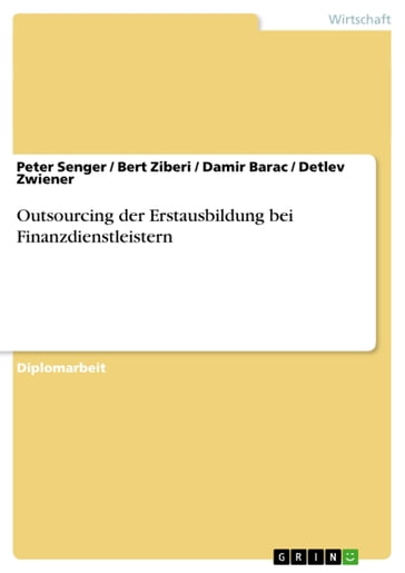 Outsourcing der Erstausbildung bei Finanzdienstleistern - Bert Ziberi - Damir Barac - Detlev Zwiener - Peter Senger