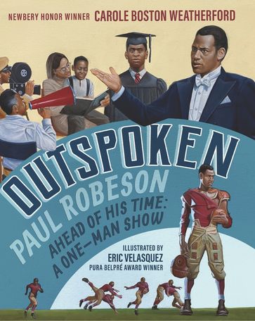 Outspoken: Paul Robeson, Ahead of His Time - Carole Boston Weatherford