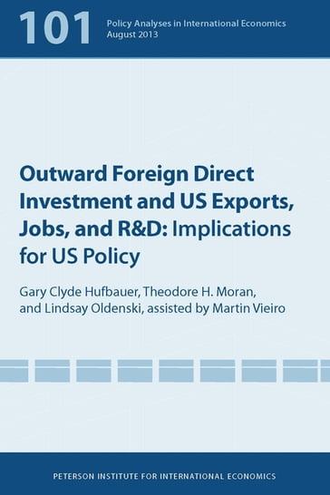 Outward Foreign Direct Investment and US Exports, Jobs, and R&D - Gary Clyde Hufbauer - Lindsay Oldenski - Theodore Moran