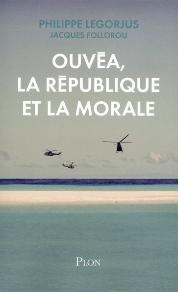 Ouvéa, la République et la morale - Philippe LEGORJUS