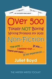 Over 500 Totally NOT Boring Writing Prompts for Kids: Non-Fiction