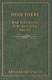 Over There - War Scenes on the Western Front