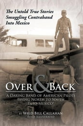 Over and Back: a Daring Band of American Pilots Flying North to South into Mexico!