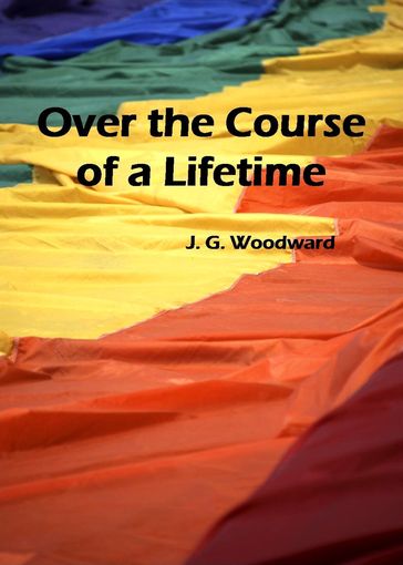 Over the Course of a Lifetime - J. G. Woodward