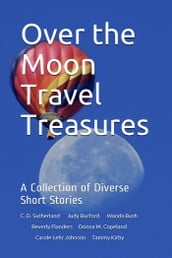 Over the Moon Travel Treasures: A Collection of Diverse Short Stories