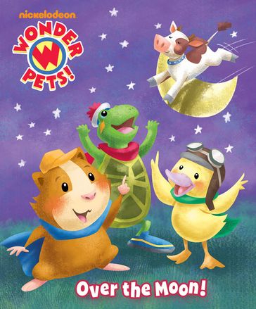 Over the Moon! (Wonder Pets!) - Nickelodeon Publishing