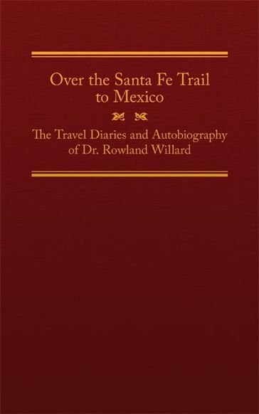 Over the Santa Fe Trail to Mexico - Rowland Willard