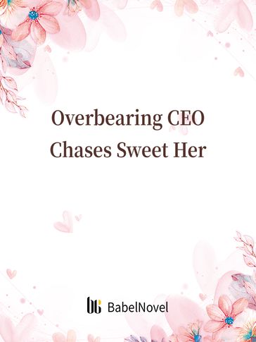 Overbearing CEO Chases Sweet Her - Fancy Novel - Zhenyinfang