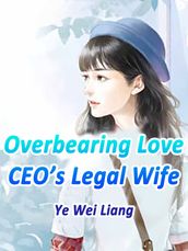Overbearing Love: CEO s Legal Wife