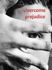 Overcome prejudice