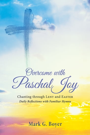 Overcome with Paschal Joy - Mark G. Boyer
