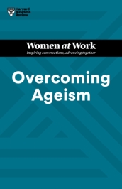 Overcoming Ageism (HBR Women at Work Series)