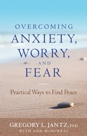 Overcoming Anxiety, Worry, and Fear