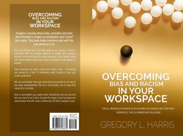 Overcoming Bias and Racism in Your Workplace: A Primer for Minorities in the Business World - Gregory L. Harris