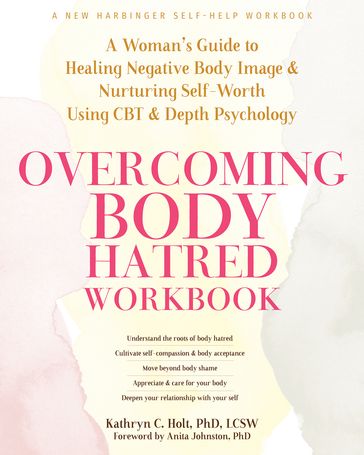 Overcoming Body Hatred Workbook - Kathryn C. Holt - PhD - LCSW