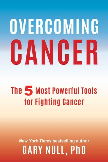 Overcoming Cancer - Ph.D. Gary Null