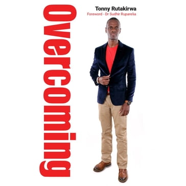 Overcoming - Tonny Rutakirwa - Dr Sudhir Ruparelia
