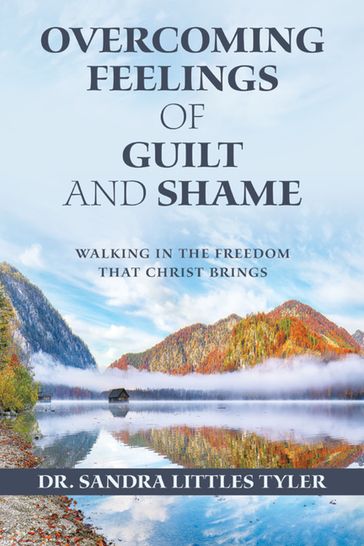 Overcoming Feelings of Guilt and Shame - Dr. Sandra Littles Tyler