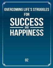 Overcoming Life s Struggles for Success and Happiness