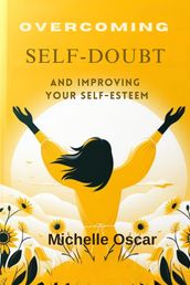 Overcoming Self-Doubt And Improving Your Self-Esteem