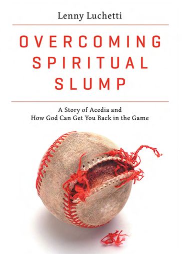 Overcoming Spiritual Slump: A Story of Acedia and How God Can Get You Back in the Game - Lenny Luchetti